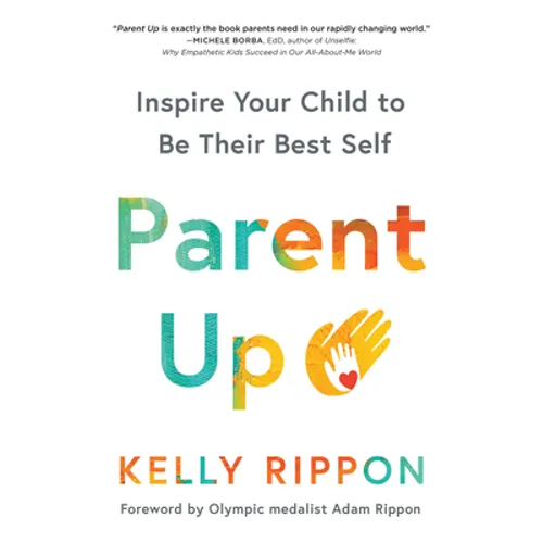 Parent Up: Inspire Your Child to Be Their Best Self