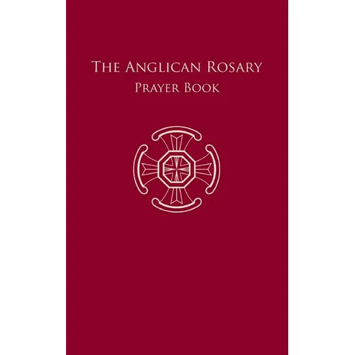 The Anglican Rosary: Prayer Book