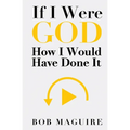If I Were God: How I Would Have Done It