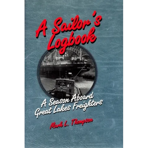 A Sailor's Logbook: A Season Aboard Great Lakes Freighters