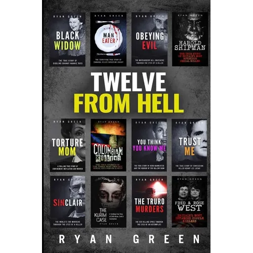 Twelve From Hell: The Ultimate True Crime Case Collection