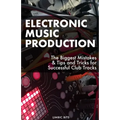 Electronic Music Production: The Biggest Mistakes & Tips and Tricks for Successful Club Tracks