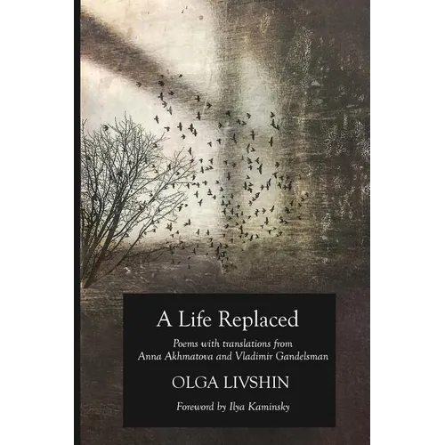 A Life Replaced: Poems with Translations from Anna Akhmatova and Vladimir Gandelsman