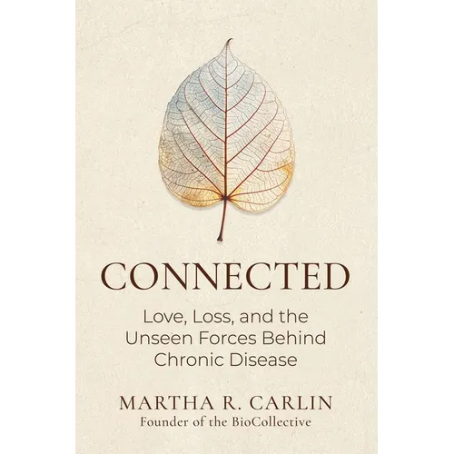 Connected: Love, Loss, and the Unseen Forces Behind Chronic Disease