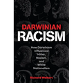 Darwinian Racism: How Darwinism Influenced Hitler, Nazism, and White Nationalism