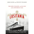 Lusitania: Triumph, Tragedy, and the End of the Edwardian Age
