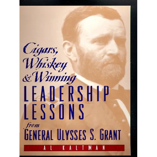 Cigars, Whiskey and Winning: Leadership Lessons from General Ulysses S. Grant