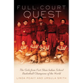 Full-Court Quest: The Girls from Fort Shaw Indian School, Basketball Champions of the World