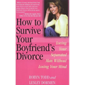How to Survive Your Boyfriend's Divorce: Loving Your Separated Man Without Losing Your Mind