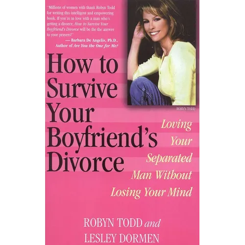 How to Survive Your Boyfriend's Divorce: Loving Your Separated Man Without Losing Your Mind