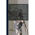 Commentaries On Equity Pleadings, and the Incidents Thereto: According to the Practice of the Courts of Equity of England and America