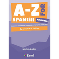 A-Z for Spanish Ab Initio: Essential vocabulary organized by topic for IB Diploma