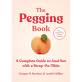 The Pegging Book: A Complete Guide to Anal Sex with a Strap-On Dildo