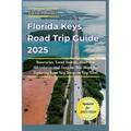 Florida Keys Road Trip Guide 2025: itineraries, Local Secrets, Must-See Adventures, and Easy-to-Use Maps for Exploring from Key Largo to Key West