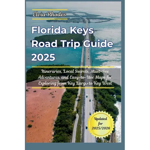 Florida Keys Road Trip Guide 2025: itineraries, Local Secrets, Must-See Adventures, and Easy-to-Use Maps for Exploring from Key Largo to Key West