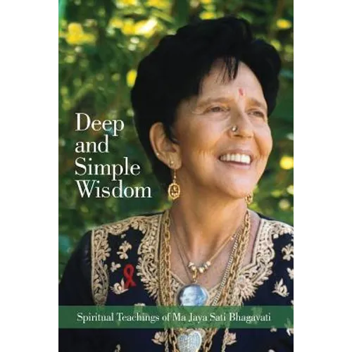 Deep and Simple Wisdom: Spiritual Teachings of Ma Jaya Sati Bhagavati