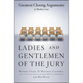 Ladies and Gentlemen of the Jury: Greatest Closing Arguments in Modern Law