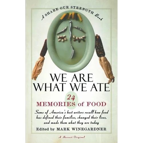 We Are What We Ate: 24 Memories of Food, a Share Our Strength Book