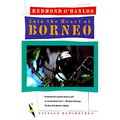 Into the Heart of Borneo