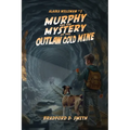 Murphy and the Mystery of the Outlaw Gold Mine