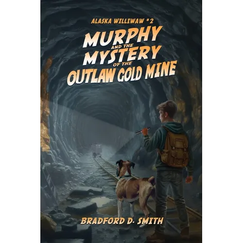 Murphy and the Mystery of the Outlaw Gold Mine