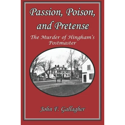 Passion, Poison, and Pretense: The Murder of Hingham's Postmaster