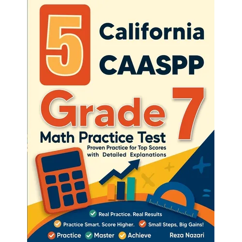 5 California CAASPP Grade 7 Math Practice Tests: Proven Practice for Top Scores with Detailed Explanations