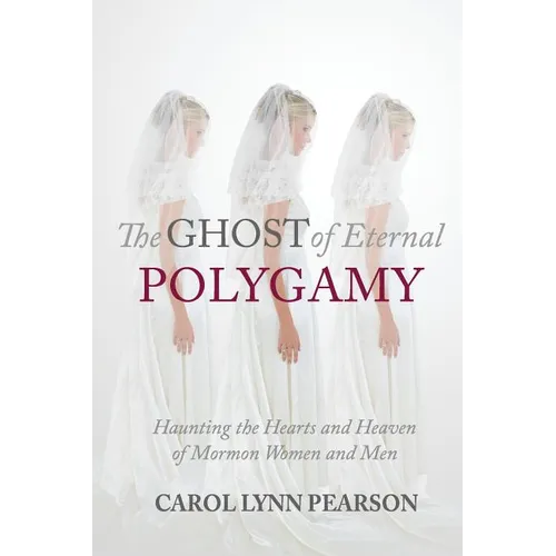 The Ghost of Eternal Polygamy: Haunting the Hearts and Heaven of Mormon Women and Men