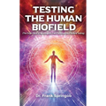 Testing The Human Biofield: (The Origin Story of Morphogenic Field Technique and Biofield Testing)
