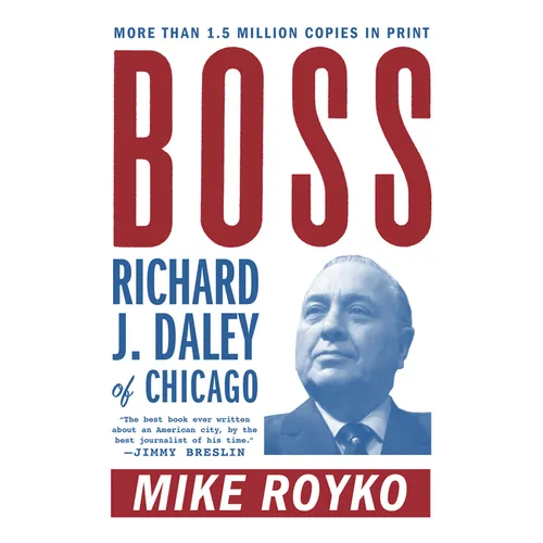 Boss: Richard J. Daley of Chicago