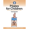 Pilates for Children: Making Pilates Safe and Fun for Kids