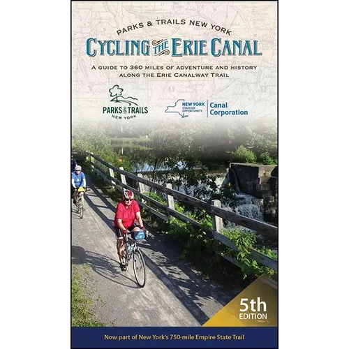 Cycling the Erie Canal: A Guide to 360 Miles of Adventure and History Along the Erie Canalway Trail