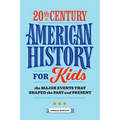 20th Century American History for Kids: The Major Events That Shaped the Past and Present