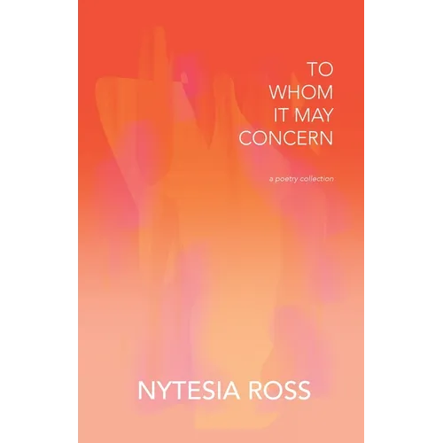 To Whom It May Concern: A Poetry Collection