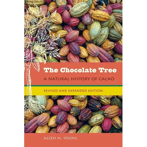 The Chocolate Tree, Revised and Expanded Edition: A Natural History of Cacao