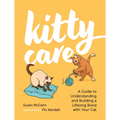 Kitty Care: A Guide to Understanding and Building a Lifelong Bond with Your Cat