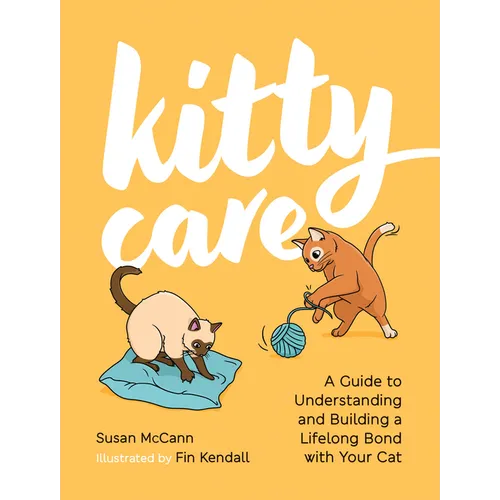 Kitty Care: A Guide to Understanding and Building a Lifelong Bond with Your Cat