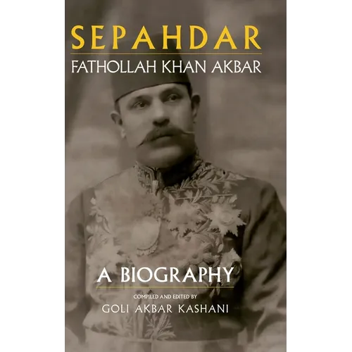 Sepahdar: Fathollah Khan Akbar, A Biography