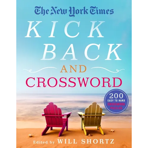 The New York Times Kick Back and Crossword: 200 Easy to Hard Crossword Puzzles