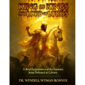 King of Kings and Lord of Lords: Volume One - A Brief Examination of the Enemies Jesus Defeated at Calvary