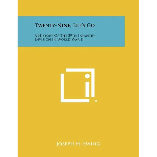 Twenty-Nine, Let's Go: A History Of The 29th Infantry Division In World War II
