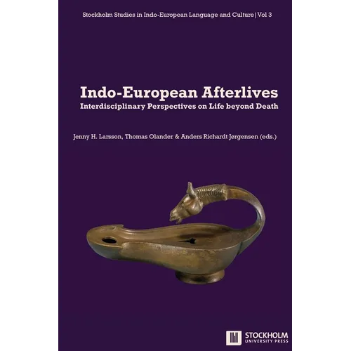 Indo-European Afterlives: Interdisciplinary Perspectives on Life beyond Death