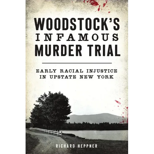Woodstock's Infamous Murder Trial: Early Racial Injustice in Upstate New York