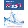 Liturgical Worship: A Basic Introduction - Revised and Expanded Edition
