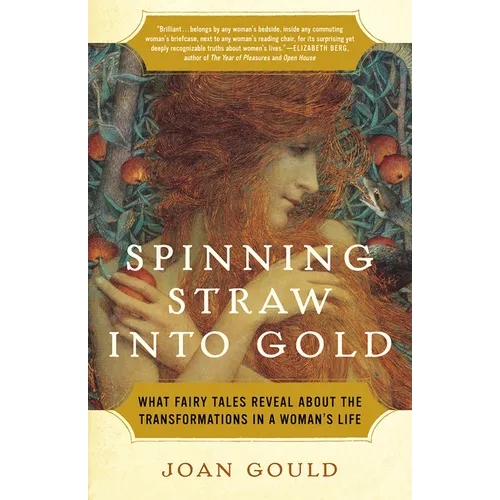 Spinning Straw into Gold: What Fairy Tales Reveal About the Transformations in a Woman's Life