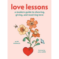 Love Lessons: A Modern Guide to Showing, Giving, and Receiving Love