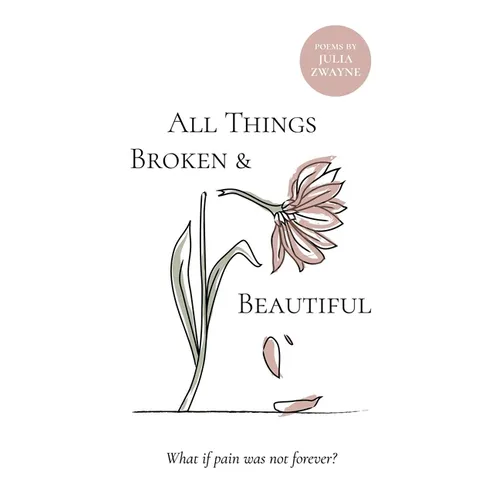 All Things Broken and Beautiful: What If Pain Was Not Forever