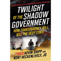 Twilight of the Shadow Government: How Transparency Will Kill the Deep State