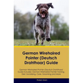 German Wirehaired Pointer (Deutsch Drahthaar) Guide German Wirehaired Pointer (Deutsch Drahthaar) Guide Includes: German Wirehaired Pointer (Deutsch D