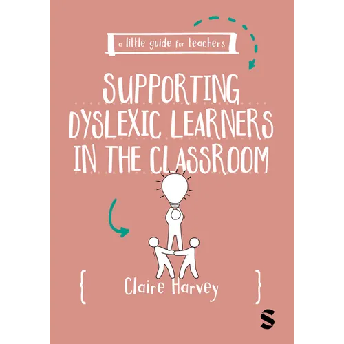 A Little Guide for Teachers: Supporting Dyslexic Learners in the Classroom